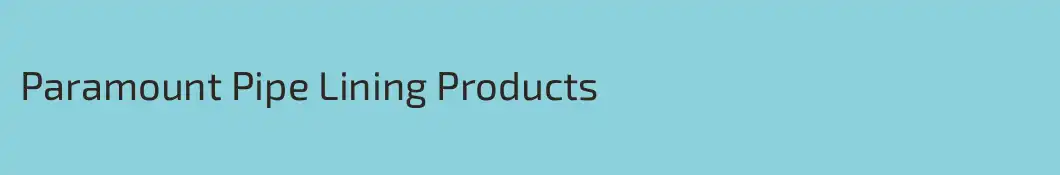 Paramount Pipe Lining Products